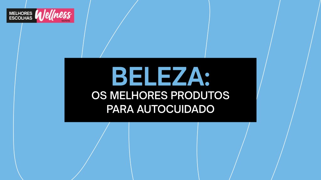 Thumbmatéria_MelhoresEscolhasWellness2024_BoaForma-01 Beleza: Os melhores produtos para Autocuidado